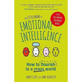 The Little Book of Emotional Intelligence: How to Flourish in a Crazy World