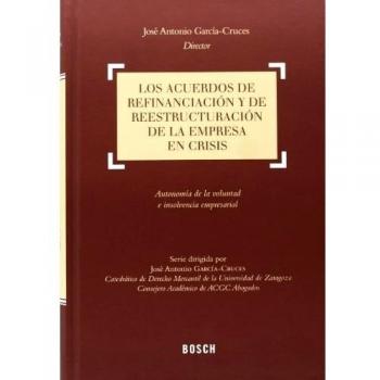 Los acuerdos de refinanciación y de reestructuración de la empresa en crisis: Autonomía de la voluntad e insolvencia empresarial - J.a. (director) García-cruces