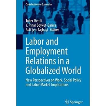 Global Labor Relations: New Insights on Work, Policy, and Market Dynamics (Contributions to Economics)