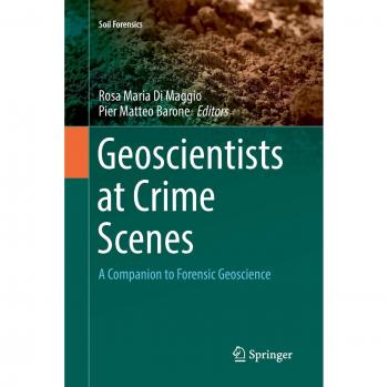 Geoscientists at Crime Scenes: A Companion to Forensic Geoscience