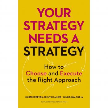 Your Strategy Needs a Strategy: How to Choose and Execute the Right Approach by Martin Reeves, published by Harvard Business School Press