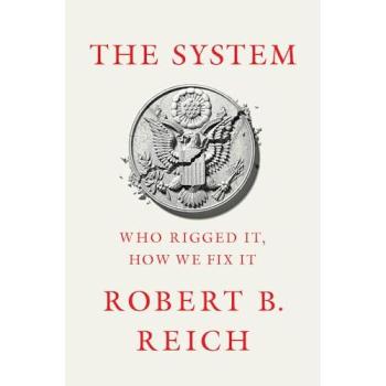 The System: Who Rigged It, How We Fix It (Hardcover Edition)