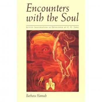 Encounters with the Soul: Active Imagination as Developed by C.G. Jung