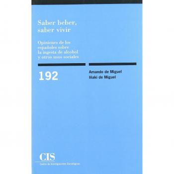 Saber beber, saber vivir: Opiniones de los españoles sobre la ingesta de alcohol y otros usos sociales - DE MIGUEL