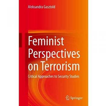 Feminist Perspectives on Terrorism: Critical Approaches to Security Studies