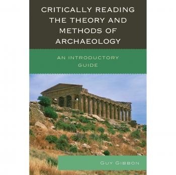 Essential Guide to Archaeological Theory and Methods: Critical Reading for Beginners