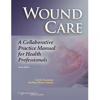 Wound Care: A Collaborative Practice Manual for Health Professionals (Sussman, Wound Care)