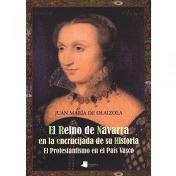 El Reino de Navarra en la encrucijada de su Historia: El Protestantismo en el País Vasco: 119