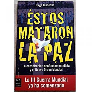 Estos mataron la Paz. la conspiracion neofundamentalista y nuevo orden