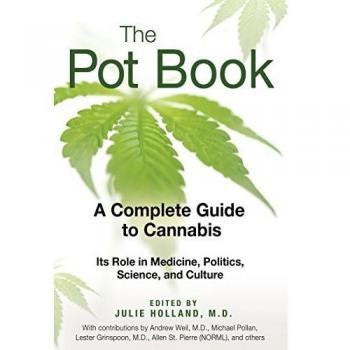 Pot Book: A Complete Guide to the Risks and Benefits of Cannabis: A Complete Guide to Cannabis