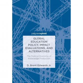 Global Education Policy, Impact Evaluations, and Alternatives: The Political Economy of Knowledge Production
