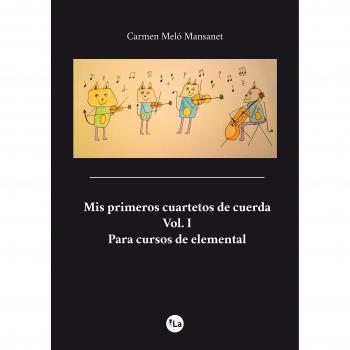 Mis primeros cuartetos de cuerda: Vol.I para cursos de Elemental - Melo Mansanet Carmen