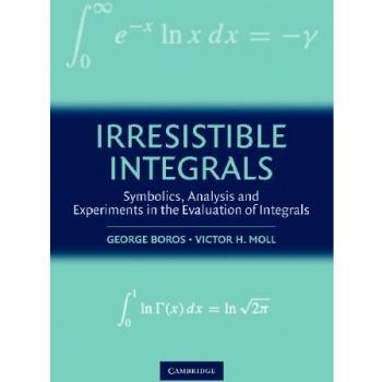 Irresistible Integrals: Symbolics, Analysis And Experiments In The Evaluation Of Integrals