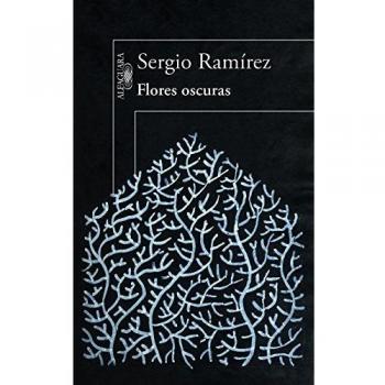 Flores oscuras - Sergio Ramirez