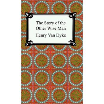 The Story of the Other Wise Man: A Christmas Tale by Henry Van Dyke