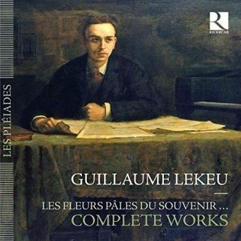Lekeu: Les Fleurs Pales Du Souvenir - Complete Works