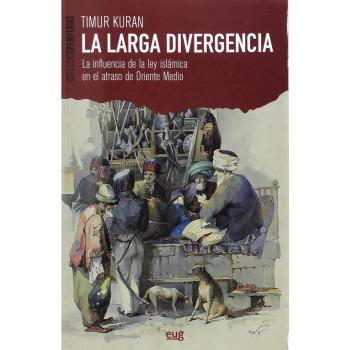 LA LARGA DIVERGENCIA: La influencia de la ley islámica en el atraso de Oriente Medio