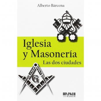 Iglesia y masonería. Las dos ciudades - Bárcena, Alberto