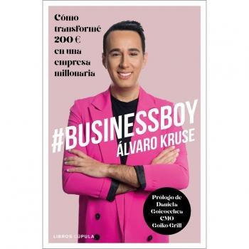 #BussinessBoy: Cómo transformé 200â‚¬ en una empresa millonaria - Kruse, Álvaro