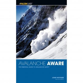Avalanche Aware: The Essential Guide to Avalanche Safety
