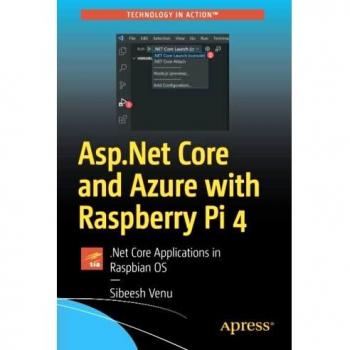 Asp.Net Core and Azure with Raspberry Pi 4: .Net Core Applications in Raspbian OS