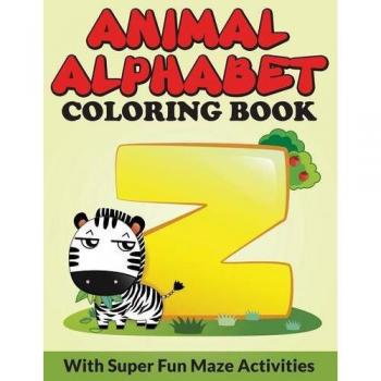 Libro para Colorear el Alfabeto Animal: Con Divertidas Actividades de Laberinto