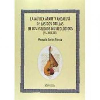LA MÚSICA ÁRABE Y ANDALUSÍ DE LAS DOS ORILLAS EN LOS ESTUDIOS MUSICOLÓGICOS