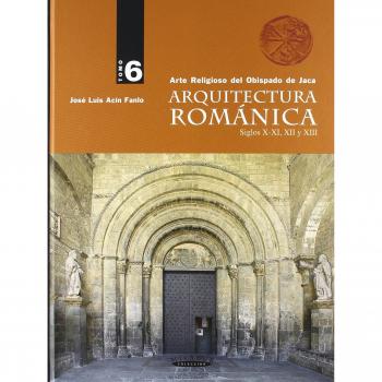 Arquitectura románica siglos X-XI, XII y XIII - José Luis Acín Fanlo