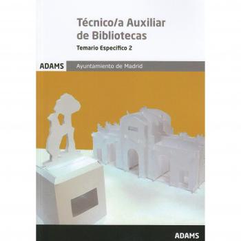 Temario Específico Técnico/a Auxiliar de Bibliotecas Ayuntamiento de Madrid: Temario Específico 2 Técnico/a Auxiliar de Bibliotecas Ayuntamiento de Madrid