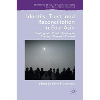 Identity, Trust, and Reconciliation in East Asia: Dealing with Painful History to Create a Peaceful Present