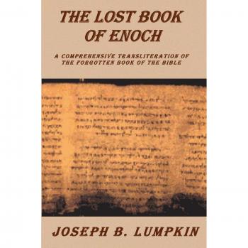 The Lost Book of Enoch: A Complete English Transliteration of the Forgotten Biblical Text by Joseph B. Lumpkin