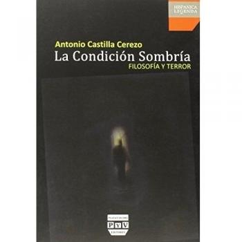 La Condición Sombría. Filosofía Y Terror