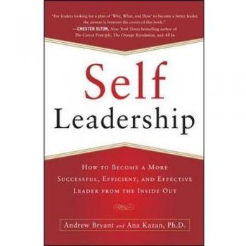 Self-Leadership: How to Become a More Successful, Efficient, and Effective Leader from the Inside Out