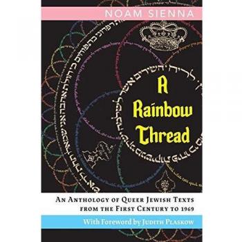 Rainbow Thread: Anthology of Queer Jewish Texts (1st Century - 1969)