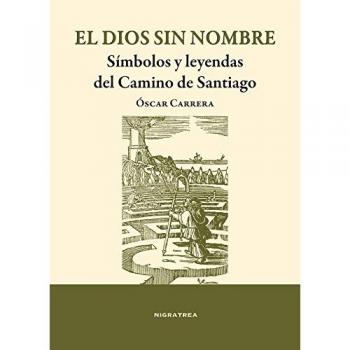 El dios sin sombre: Símbolos y leyendas del Camino de Santiago