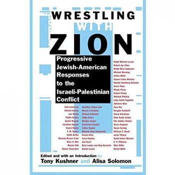 Wrestling with Zion: Progressive Jewish-American Responses to the Israeli-Palestinian Conflict