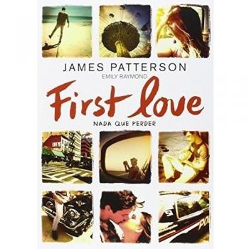 First Love: Nada que perder: 28 - Patterson, James/raymond, Emily