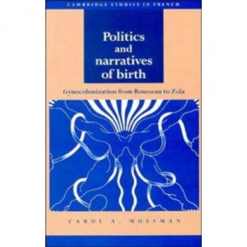 Políticas y Narrativas del Nacimiento: Gynocolonización desde Rousseau hasta Zola (Estudios de Cambridge en Francés, Volumen 41)