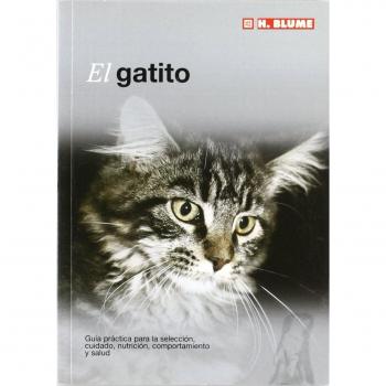 EL GATITO GUÍA PRÁCTICA PARA LA SELECCIÓN CUIDADO NUTRICIÓN COMPORTAMIENTO Y SALUD