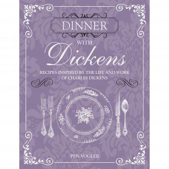 Dinner with Dickens: Recipes inspired by the life and work of Charles Dickens