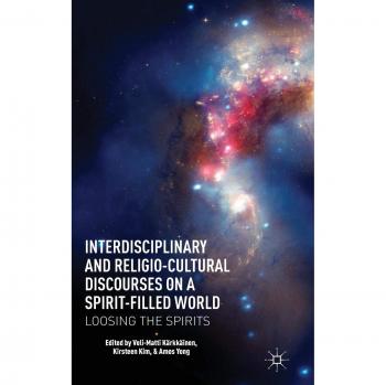 Interdisciplinary and Religio-Cultural Discourses on a Spirit-Filled World: Loosing the Spirits