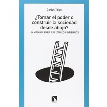 Tomar El Poder O Construir La Sociedad Desde Abajo