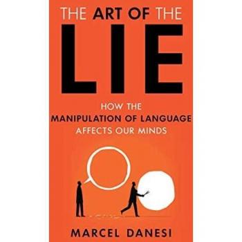 The Art of the Lie: Language Manipulation and Its Impact on Perception by Marcel Danesi