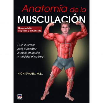 Anatomía de la musculación. Nueva edición ampliada y actualizada - Nick Evans