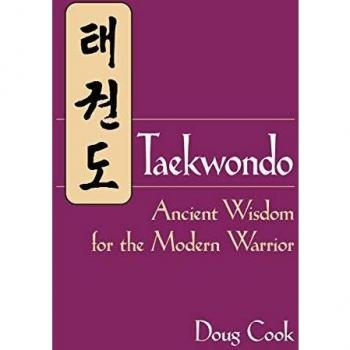 Taekwondo: Ancient Wisdom for the Modern Warrior: Ancient Wisdom for the Modern Warrior