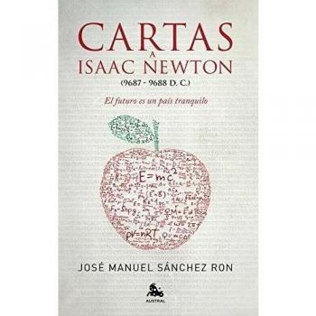 Cartas a Isaac Newton: El futuro es un país tranquilo - José Manuel Sánchez Ron