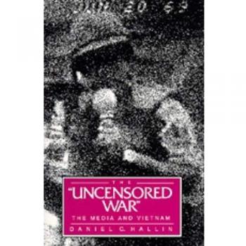 The Uncensored War: The Media and Vietnam