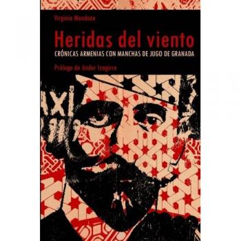 Heridas del viento: Crónicas armenias con manchas de jugo de granada