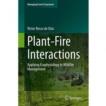 Plant-Fire Interactions: Applying Ecophysiology to Wildfire Management