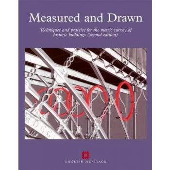 Measured and Drawn: Techniques and Practice for the Metric Survey of Historic Buildings